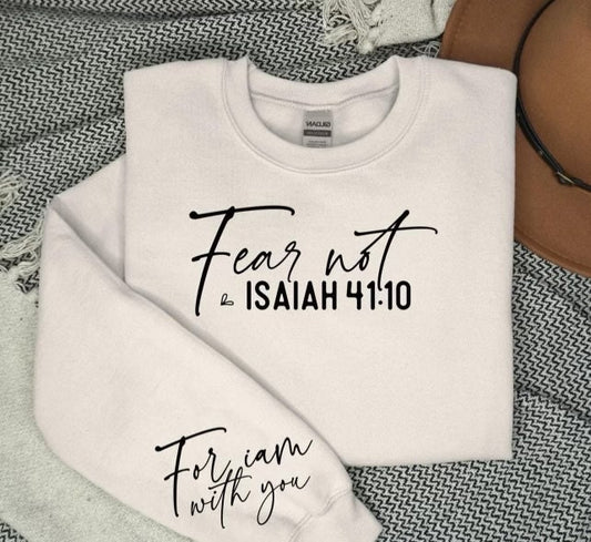 Fear Not Isaiah 41:10 Sweatshirt